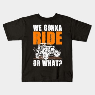 We Gonna Ride Or What 4x4 Off Road Mudding UTV Kids T-Shirt